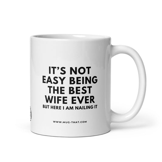 it's not easy being the best wife ever but here i am nailing in | mug that | kaffeetasse für frau