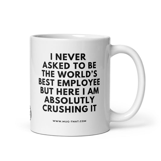 Kaffeetasse mit Spruch: I never asked to be the world's best employee but here I am absolutely crushing it – witziges Geschenk für Mitarbeitende oder Kolleg:innen