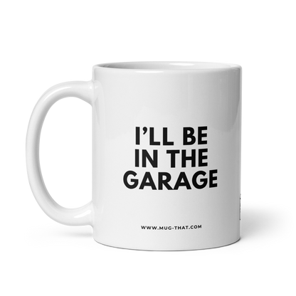 MUG THAT Coffee Mug 325ml | “I'LL BE IN THE GARAGE” | Funny Statement Mug | Gift for Husbands & Dads