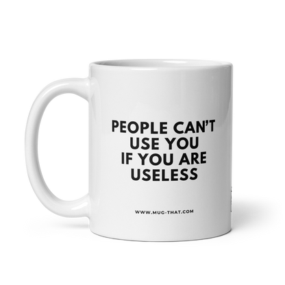 MUG THAT Coffee Mug 325ml | "PEOPLE CAN'T USE YOU IF YOU ARE USELESS" | Funny gift idea for collegues | Sarcastic quote mug for friends and family