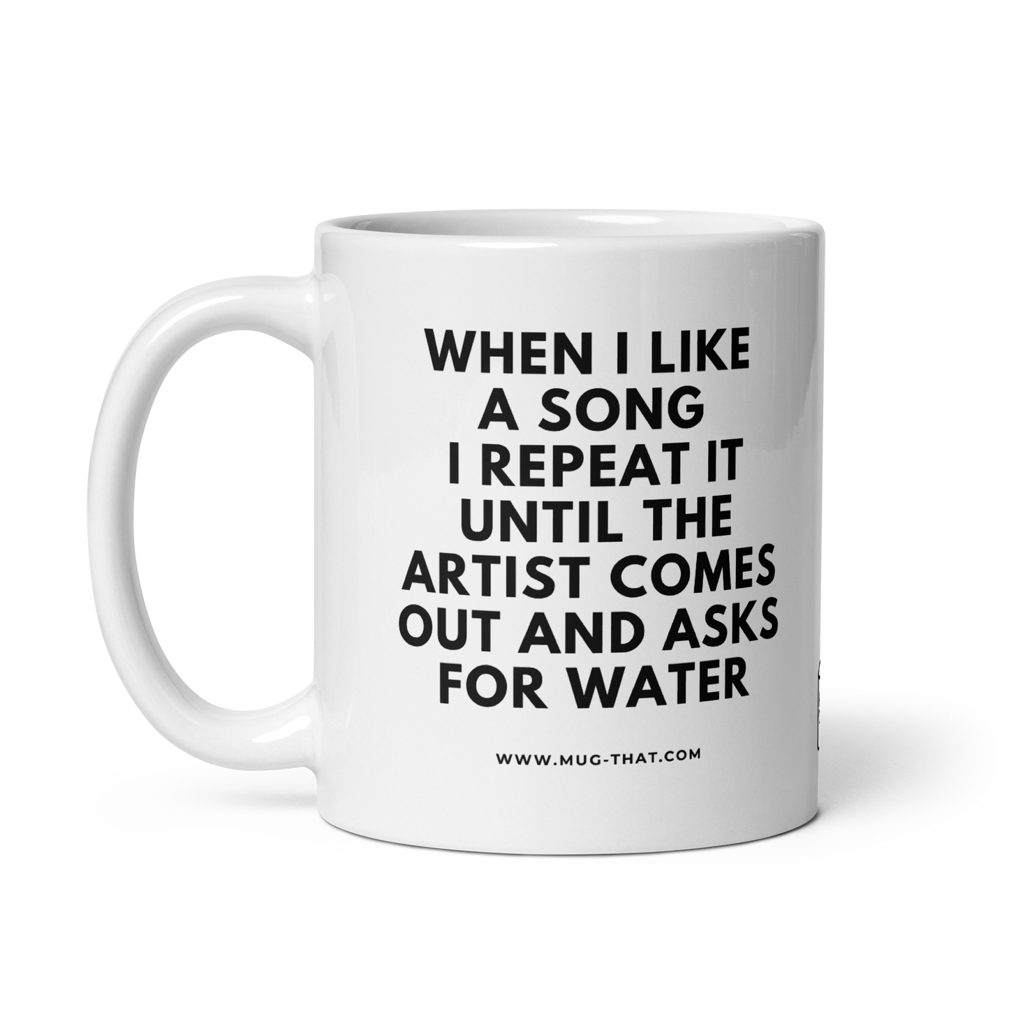 MUG THAT Coffee Mug 325ml | "WHEN I LIKE A SONG I REPEAT IT UNTIL THE ARTIST COMES OUT AND ASKS FOR WATER" | Funny gift idea for wife | Humorous quote mug for Valentine's Day & office