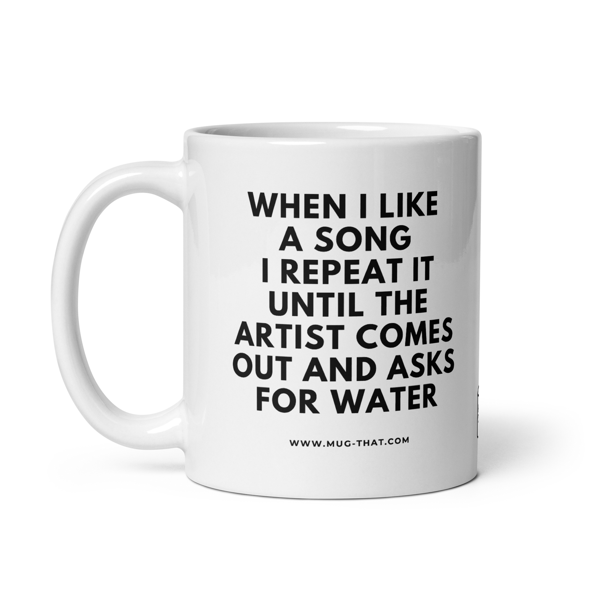 MUG THAT Coffee Mug 325ml | "WHEN I LIKE A SONG I REPEAT IT UNTIL THE ARTIST COMES OUT AND ASKS FOR WATER" | Funny gift idea for wife | Humorous quote mug for Valentine's Day & office