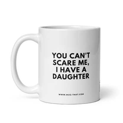 MUG THAT Coffee Mug 325ml | “YOU CAN'T SCARE ME, I HAVE A DAUGHTER” | Funny Parent Mug | Humorous Office Gift