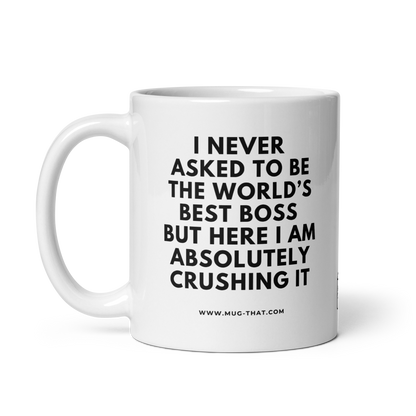 MUG THAT Coffee Mug 325ml | “I NEVER ASKED TO BE THE WORLD'S BEST BOSS BUT HERE I AM ABSOLUTELY CRUSHING IT” | Funny Office Gift for my Boss | Coffee Mug