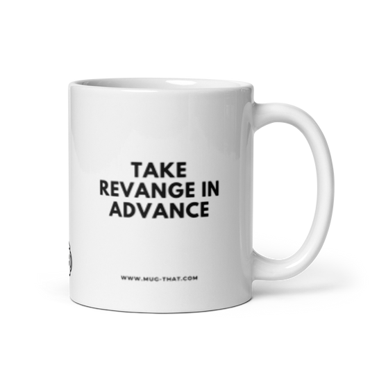 MUG THAT Tasse mit dem Spruch „Take Revange in Advance“